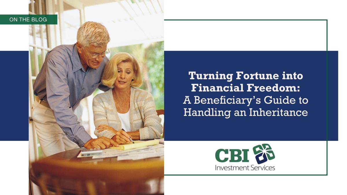 Turning Fortune into Financial Freedom: A Beneficiary’s Guide to Handling an Inheritance