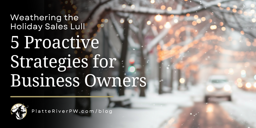 Weathering the Holiday Sales Lull: 5 Proactive Strategies for Business Owners