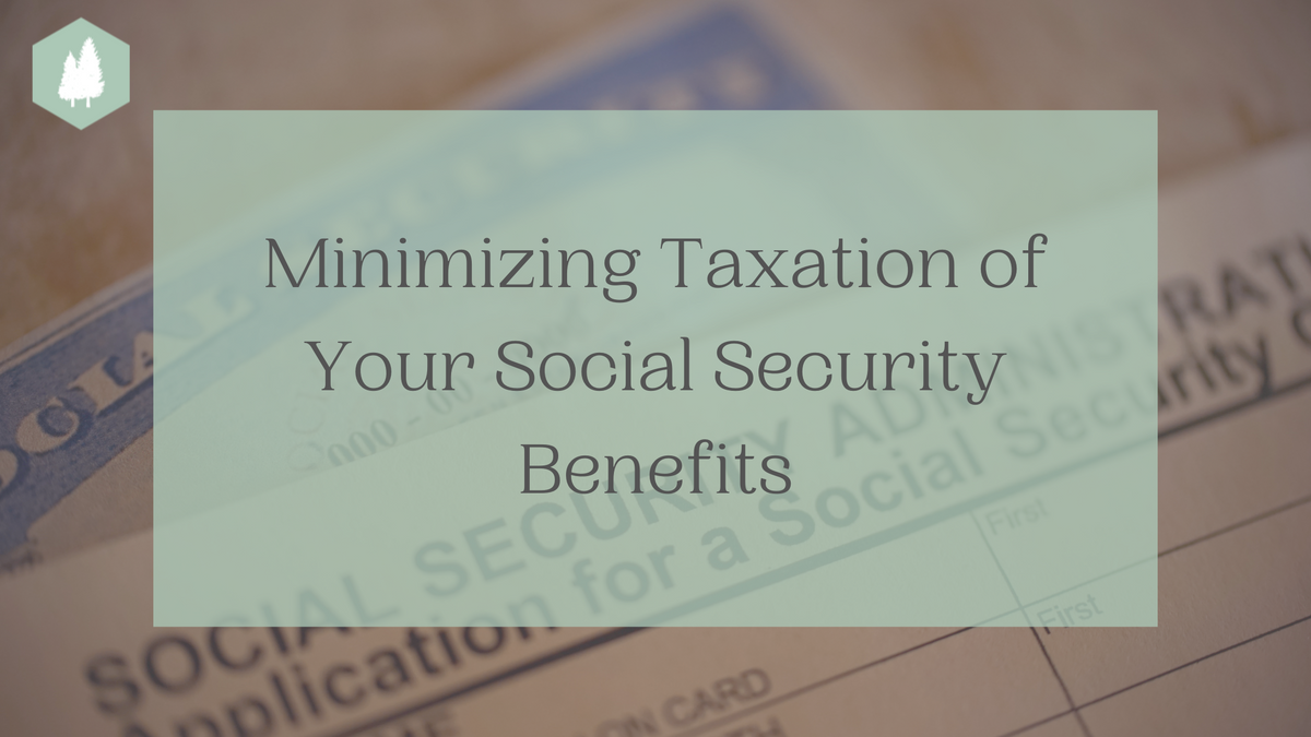 Minimizing Taxation of Your Social Security Retirement Benefit