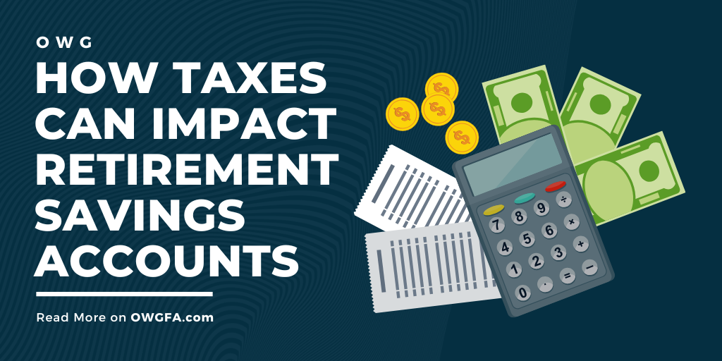 How Taxes Can Impact Retirement Savings Accounts