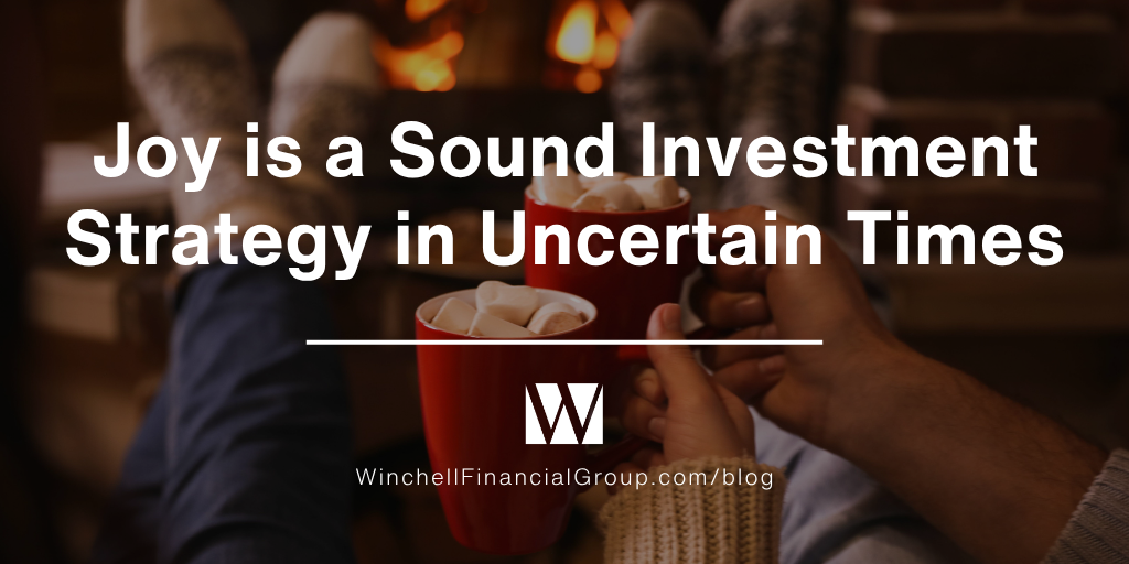 Joy is a Sound Investment Strategy in Uncertain Times