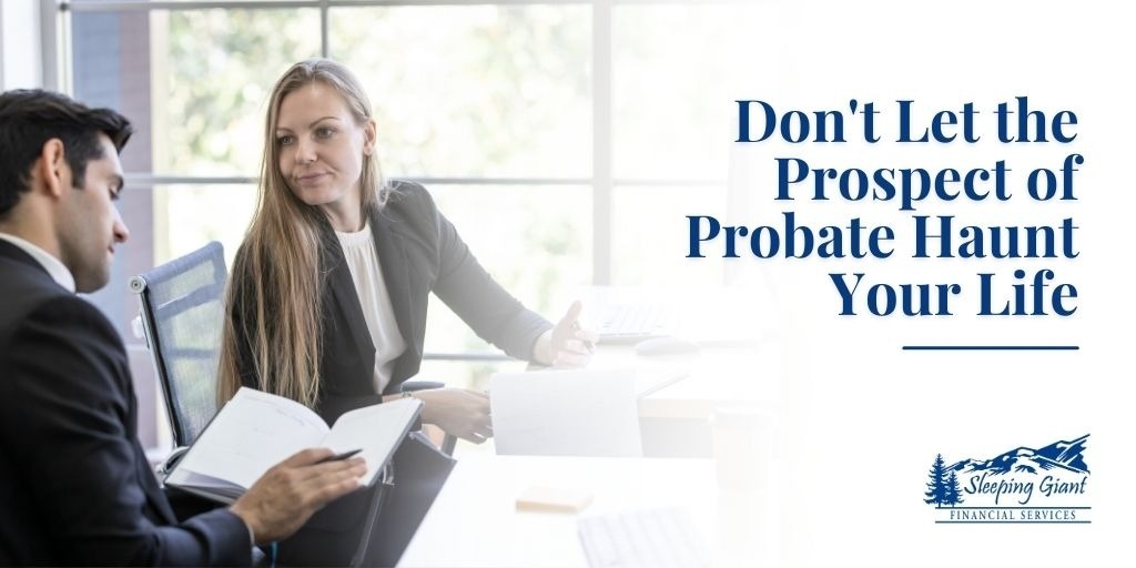 Don’t Let the Prospect of Probate Haunt Your Life