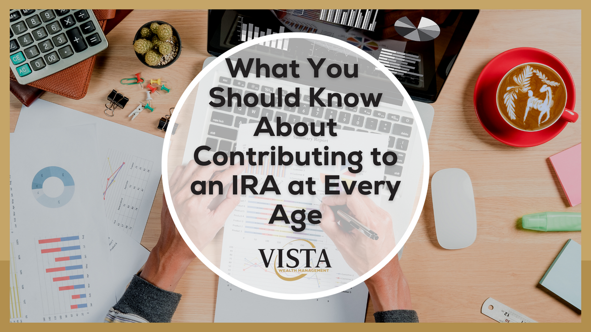 What You Should Know About Contributing to an IRA at Every Age