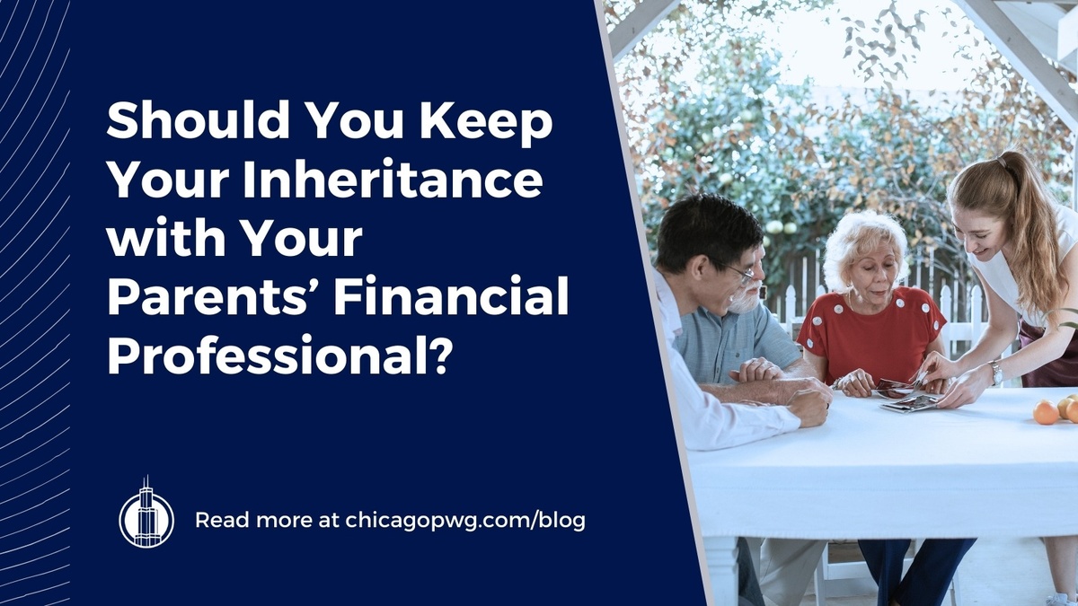 Should You Keep Your Inheritance with Your Parents’ Financial Professional?
