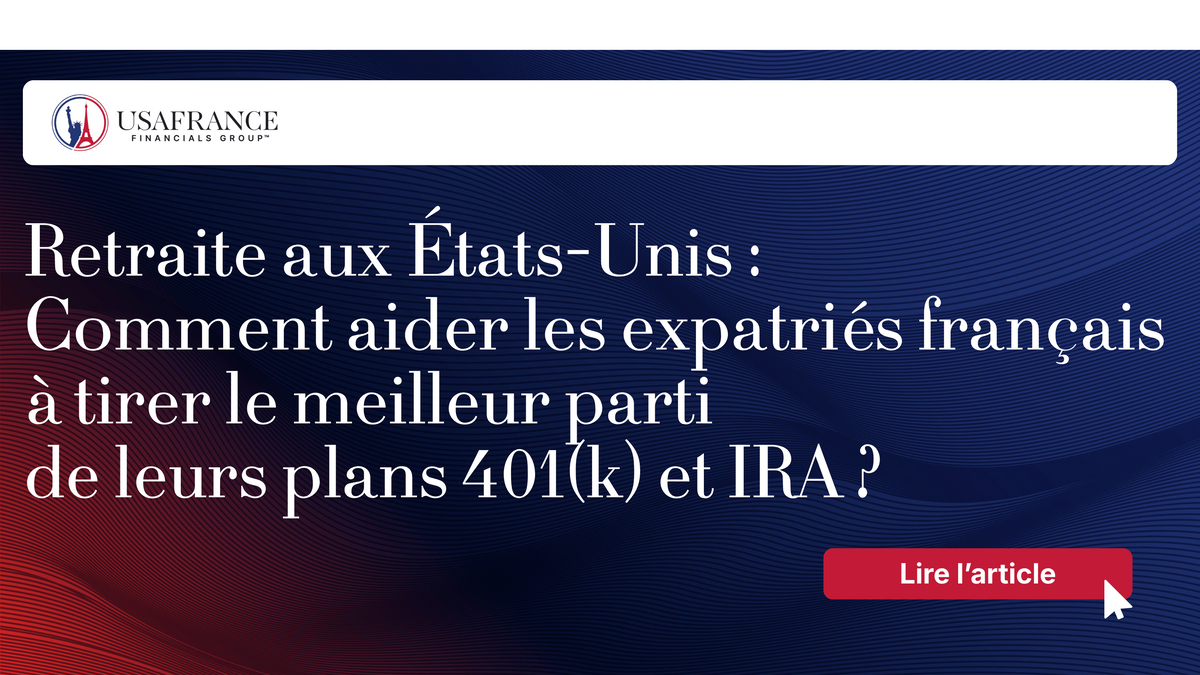 Retraite aux États-Unis : Comment aider les expatriés français à tirer le meilleur parti de leurs...