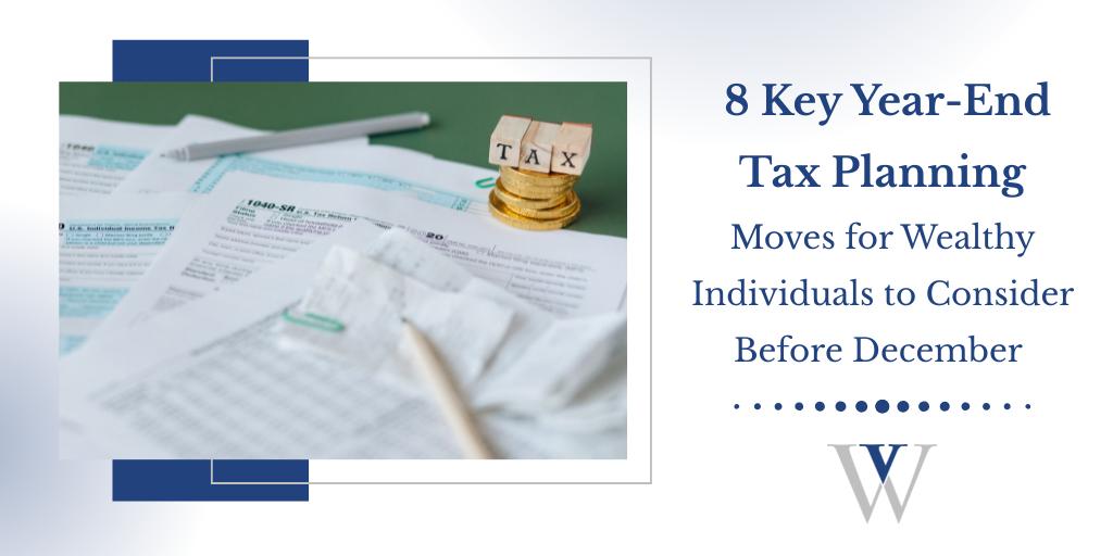 8 Key Year-End Tax Planning Moves for Wealthy Individuals to Consider Before December