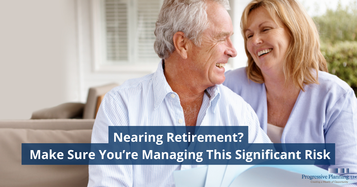 Nearing Retirement? Make Sure You’re Managing This Significant Risk