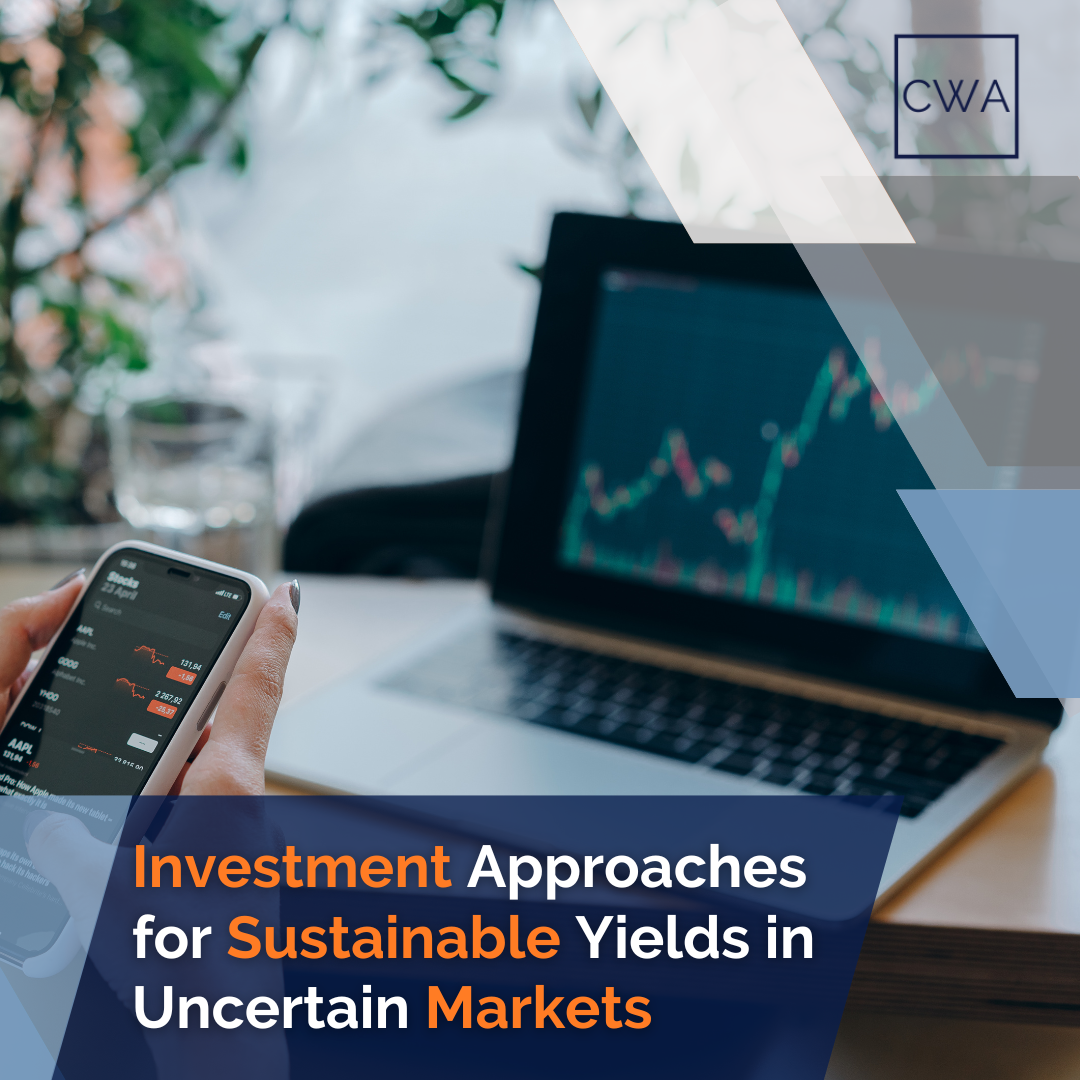 Investment Approaches for Sustainable Yields in Uncertain Markets