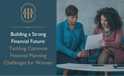 Building a Strong Financial Future: Tackling Common Financial Planning Challenges for Women