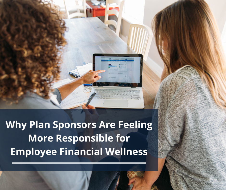 Why Plan Sponsors Are Feeling More Responsible for Employee Financial Wellness