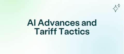 AI Advances and Tariff Tactics