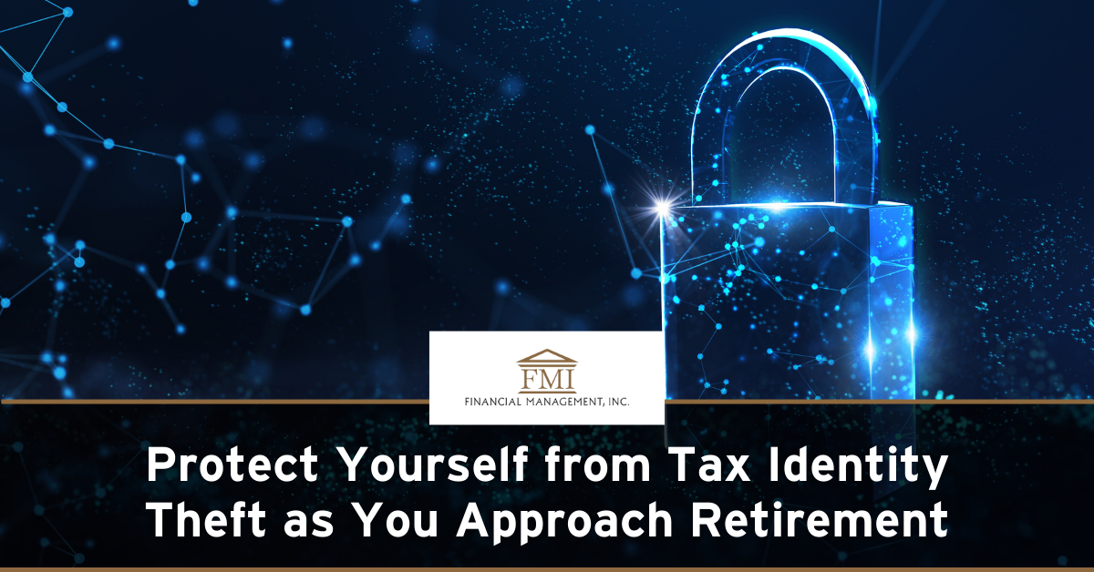 Protect Yourself From Tax Identity Theft as You Approach Retirement