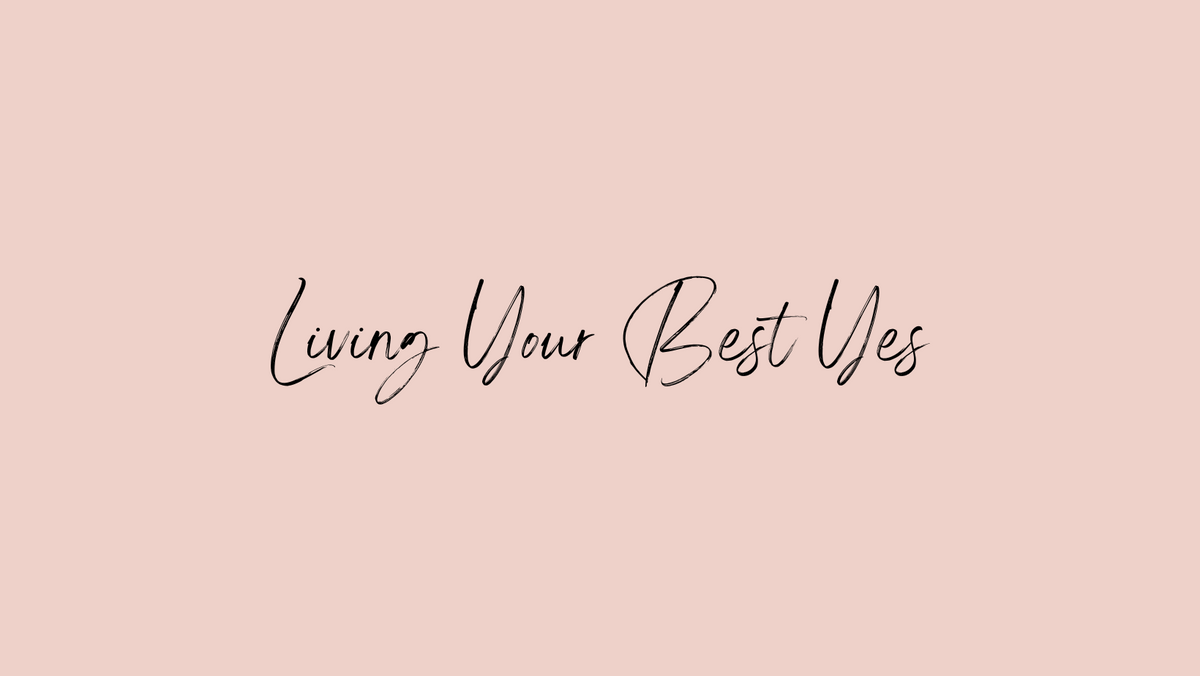 Living Your Best Yes (a personal post)