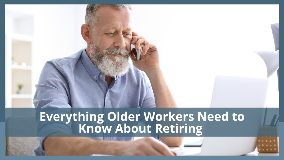 Everything Older Workers Need to Know About Retiring