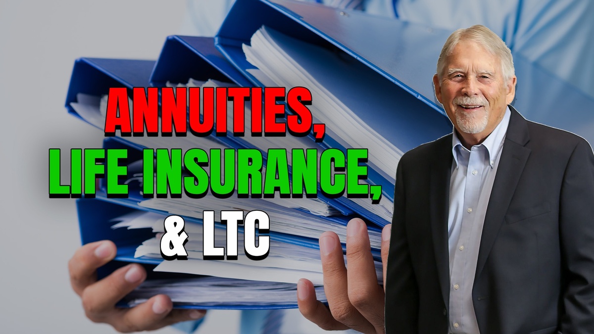 Annuities, Life Insurance , & LTC