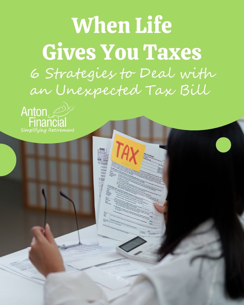 When Life Gives You Taxes: 6 Strategies to Deal with an Unexpected Tax Bill