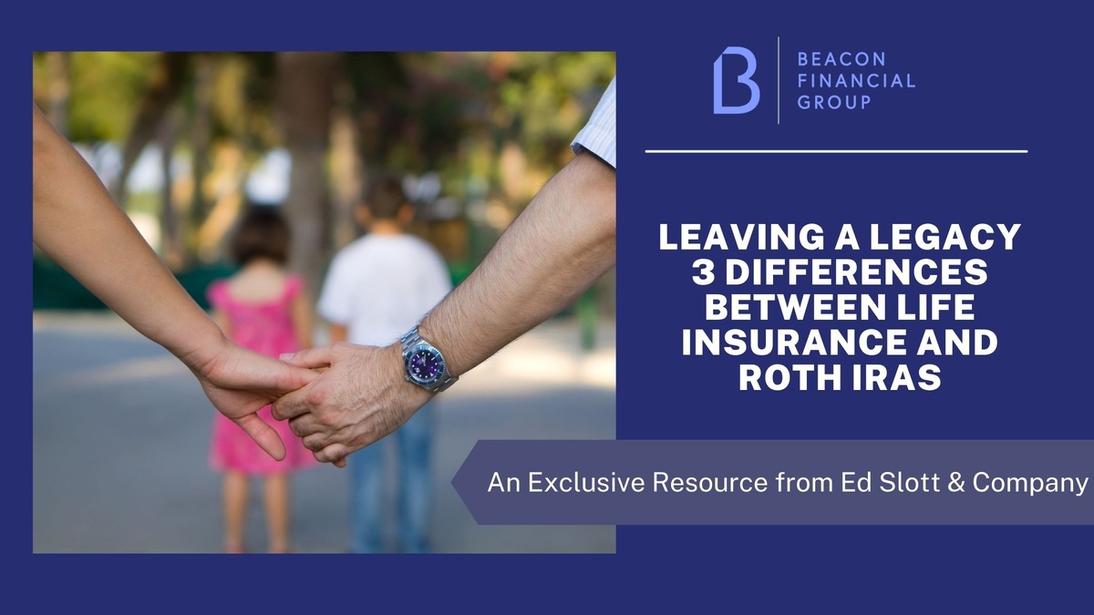 Ed Slott's Leaving a Legacy 3 Differences Between Life Insurance and Roth IRAs