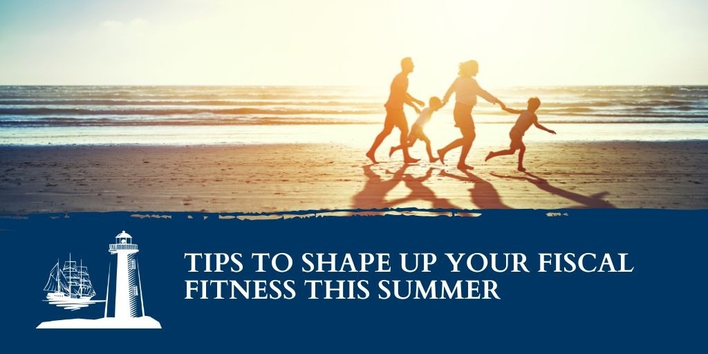 Tips to Shape Up Your Fiscal Fitness this Summer