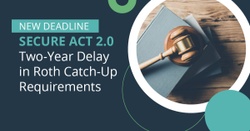 IRS Provides Two-Year Delay in Roth Catch-Up Requirements