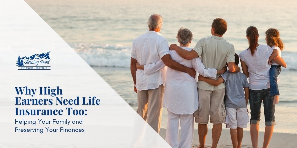 Why High Earners Need Life Insurance Too: Helping Your Family and Preserving Your Finances
