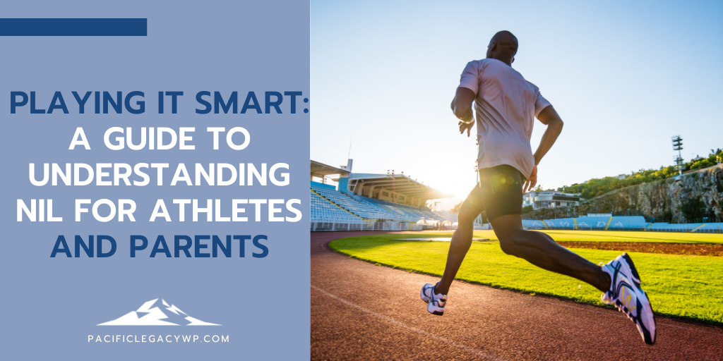 Playing It Smart: A Guide to Understanding NIL for Athletes and Parents