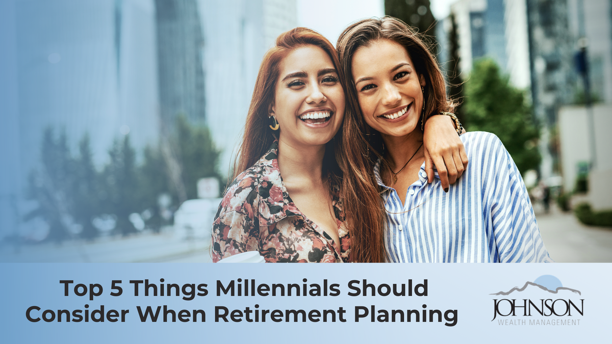 Top 5 Things Millennials Should Consider When Retirement Planning