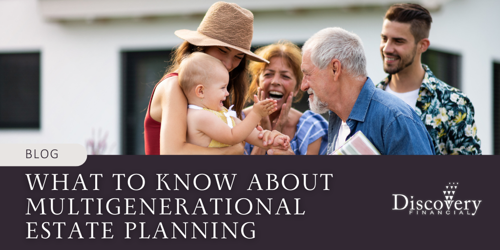 What to Know About Multigenerational Estate Planning