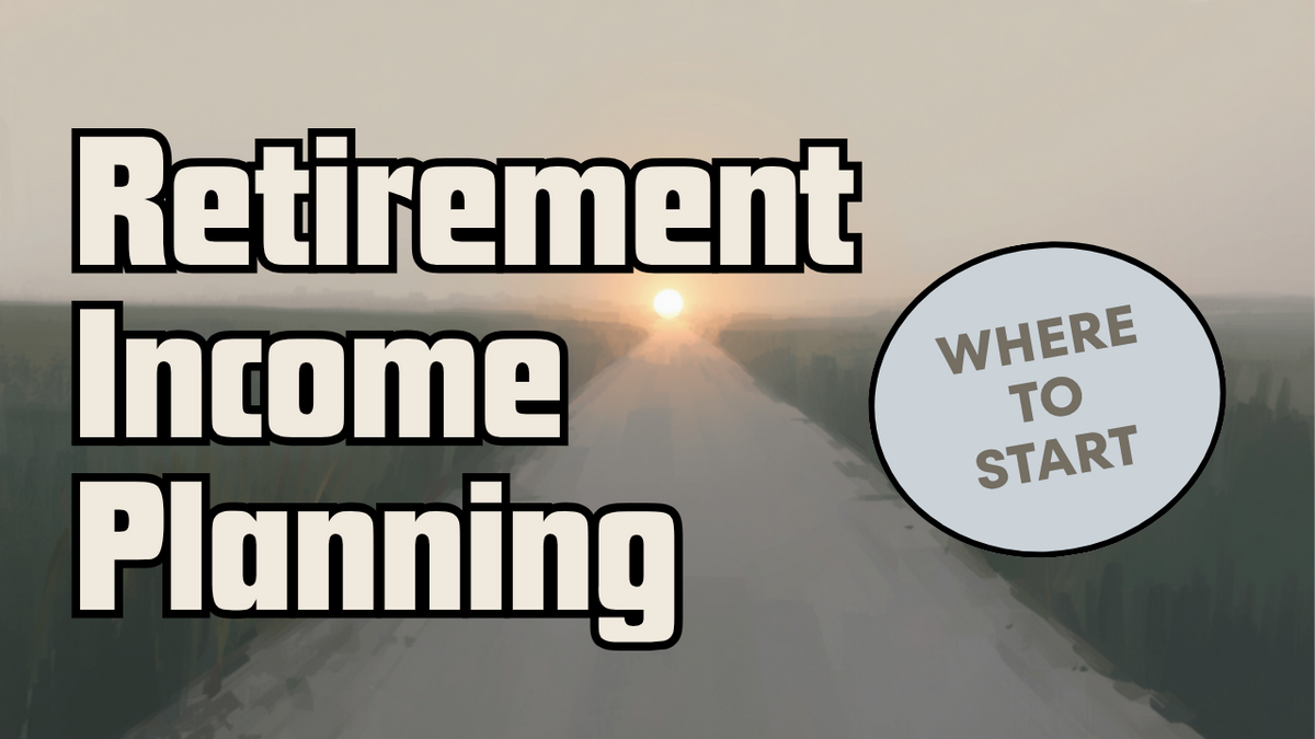 Retirement Income Planning: Where to Start