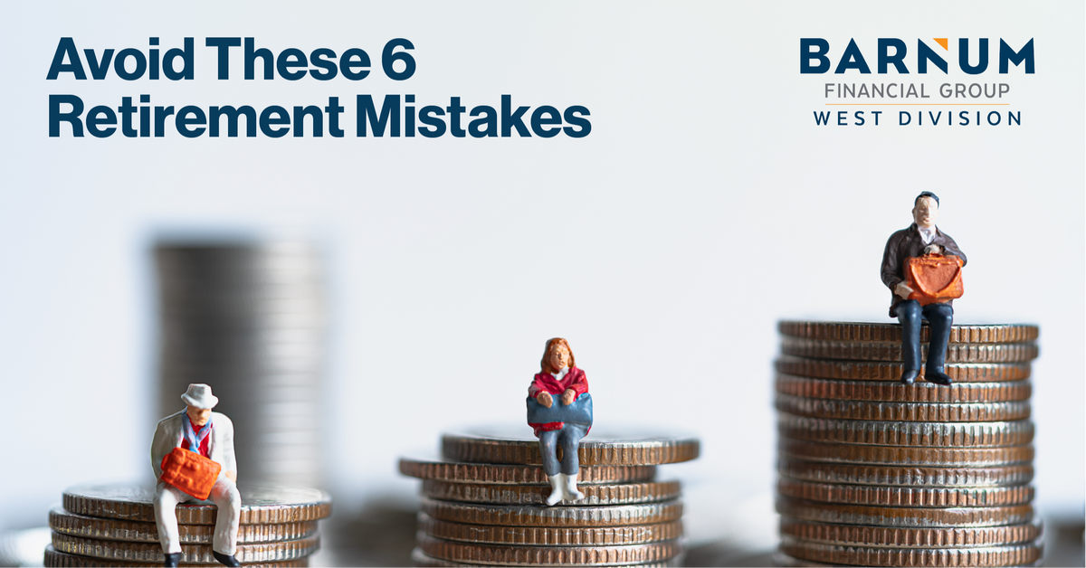 Avoid These 6 Retirement Mistakes
