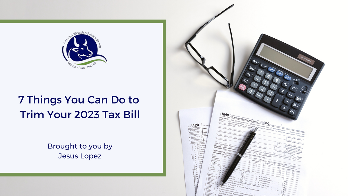 7 Things You Can Do to Trim Your 2023 Tax Bill