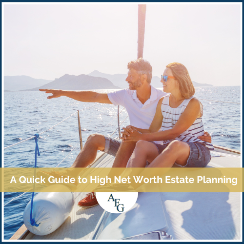 A Quick Guide to Estate Planning for Those With High Net Worth