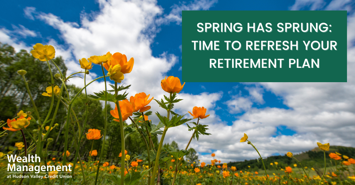 Spring Has Sprung: Time to Refresh Your Retirement Plan
