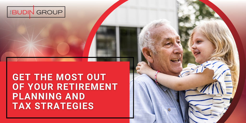 Get the Most Out of Your Retirement Planning and Tax Strategies