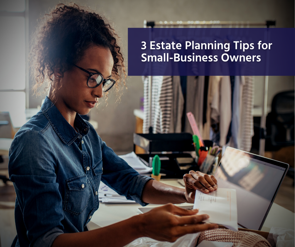 3 Estate Planning Tips for Small-Business Owners