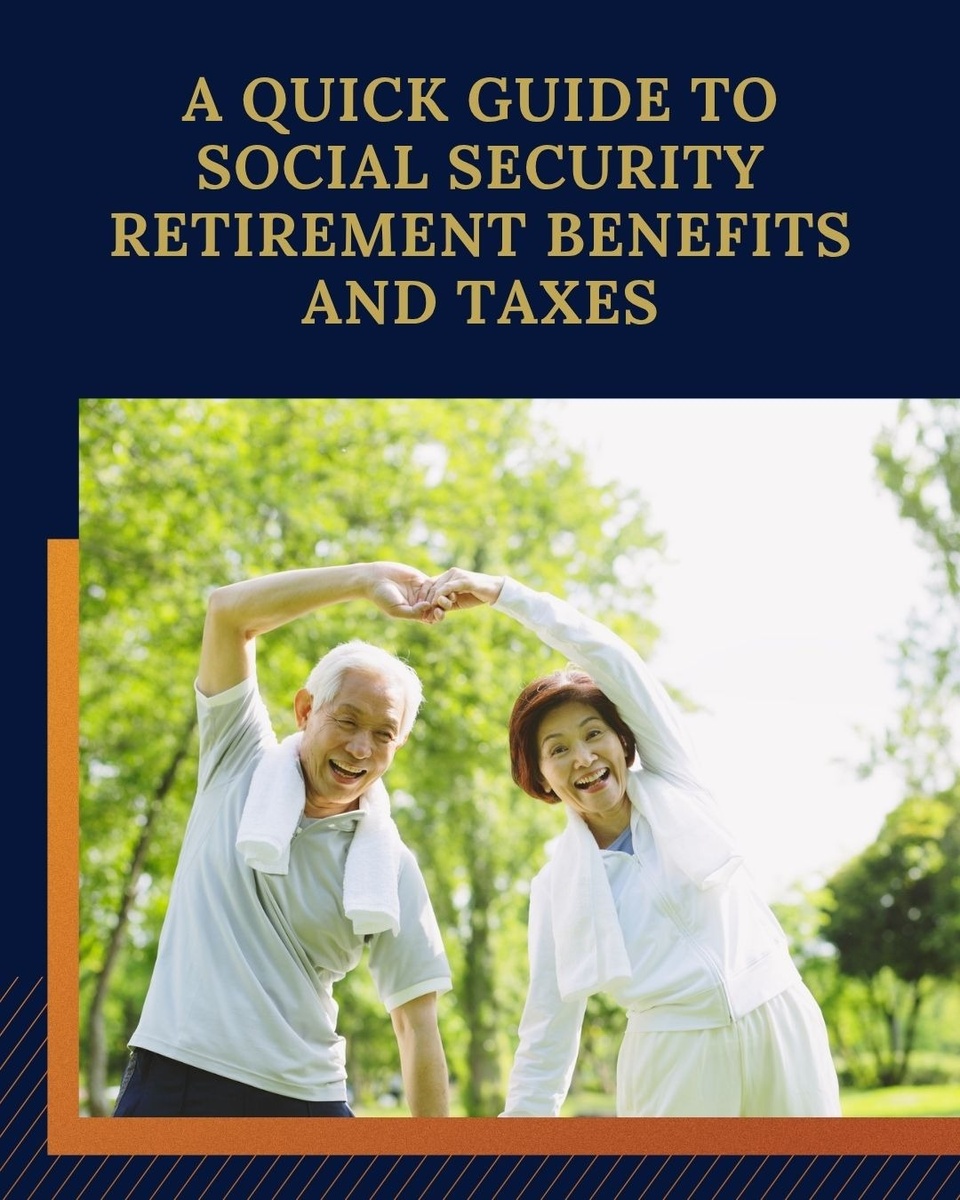 A Quick Guide to Social Security Retirement Benefits and Taxes