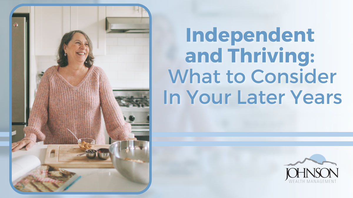 Independent and Thriving: What to Consider In Your Later Years