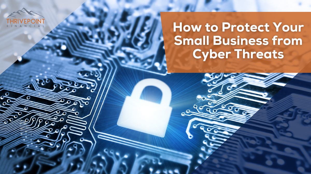 How to Protect Your Small Business from Cyber Threats