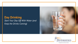 Day Drinking: Start Your Day Off With Water (and Keep the Drinks Coming)