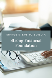 Simple Steps to Build a Strong Financial Foundation