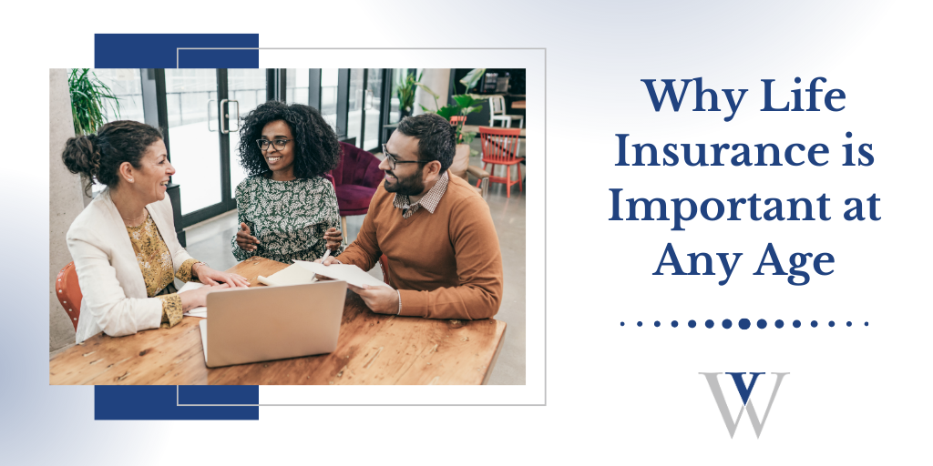 Why Insurace Life Why Life Insurance Is Important at Any Age | Valenti Wealth Management ...