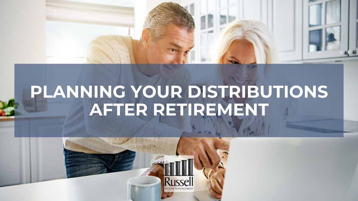 Planning Your Distributions After Retirement