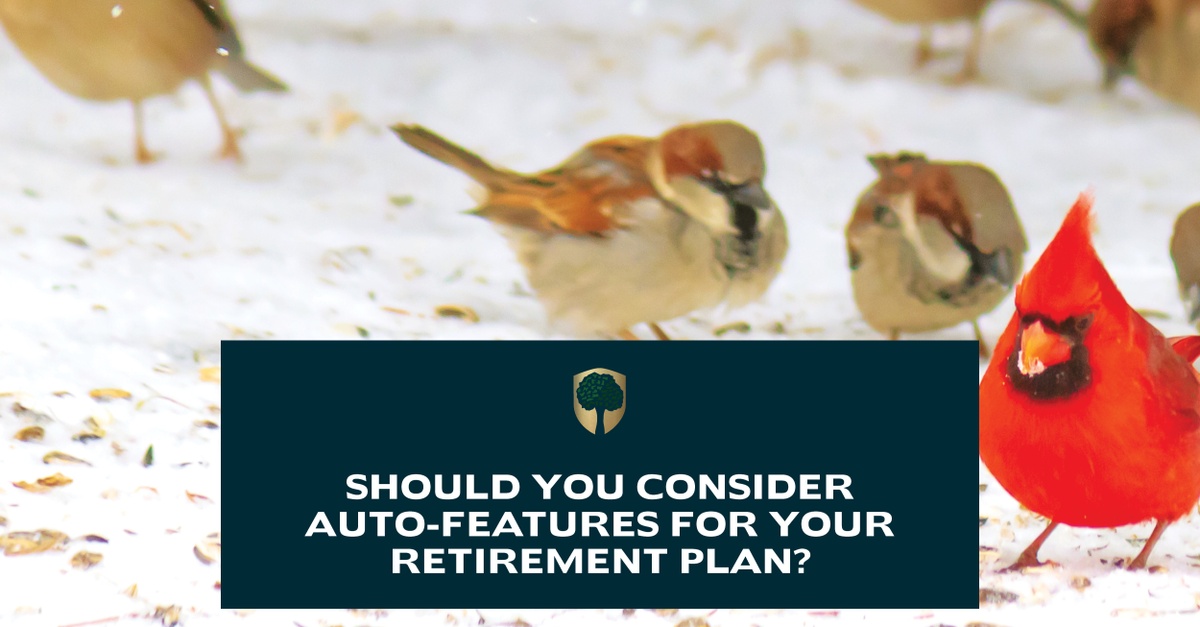 Should You Consider Auto-Features for Your Retirement Plan?