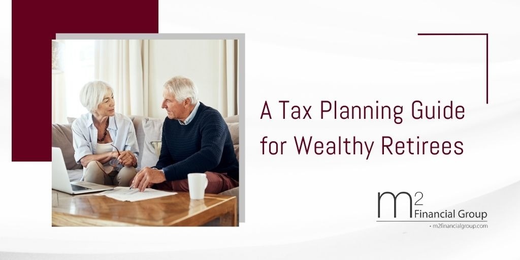 A Tax Planning Guide for Wealthy Retirees