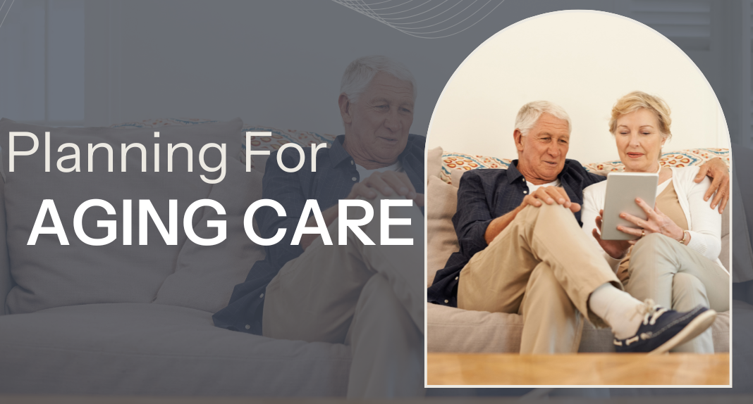 Planning for Aging Care: Why Starting Early Matters