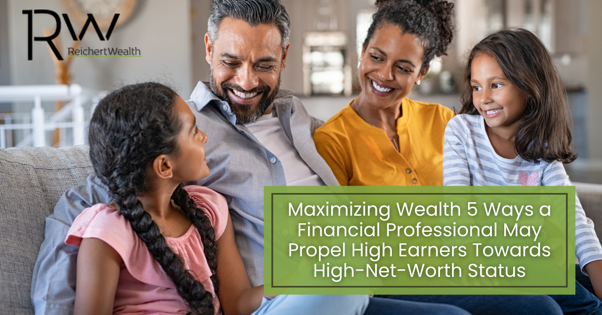 Maximizing Wealth: 5 Ways a Financial Professional May Help Propel High Earners Towards HNW Status