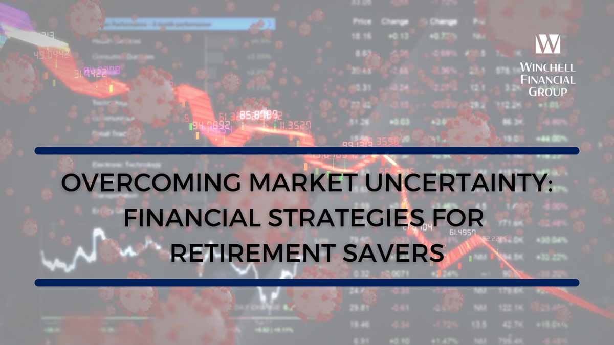Overcoming Market Uncertainty: Financial Strategies for Retirement Savers