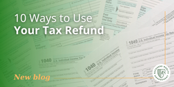 10 Ways to Use Your Tax Refund