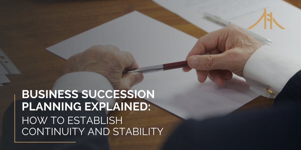 Business Succession Planning Explained: How to Establish Continuity and Stability