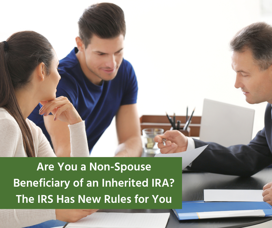 Are You a Non-Spouse Beneficiary of an Inherited IRA? The IRS Has New Rules for You