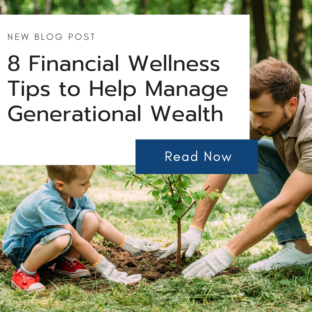 8 Financial Wellness Tips to Help Manage Generational Wealth